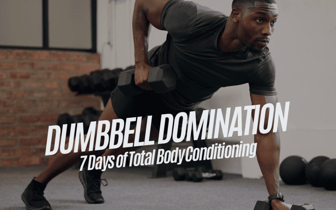 Dumbbell Domination: 7 Days of Total Body Conditioning